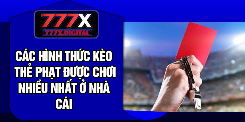 Các hình thức kèo thẻ phạt được chơi nhiều nhất ở nhà cái