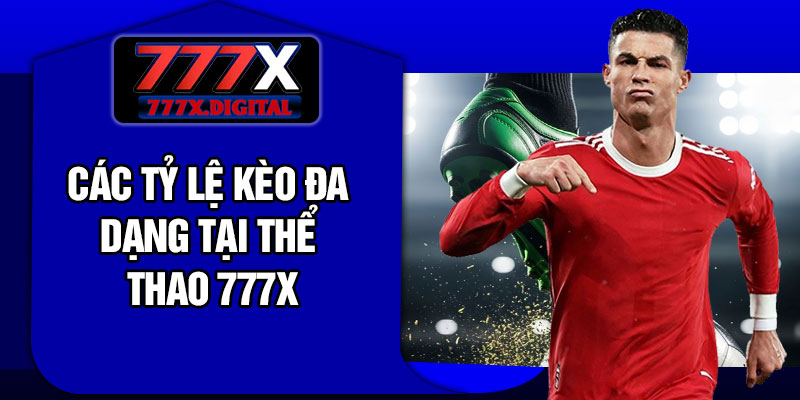Các tỷ lệ kèo đa dạng tại thể thao 777X