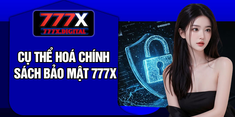 Cụ Thể Hoá Chính Sách Bảo Mật 777X