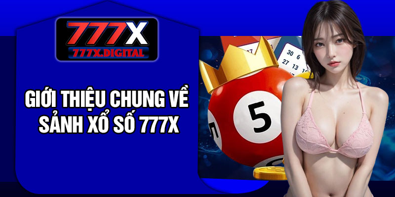 Giới thiệu chung về sảnh xổ số 777x