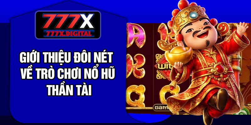 Giới thiệu đôi nét về trò chơi nổ hũ thần tài