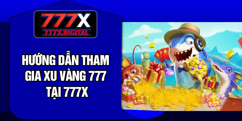 Hướng Dẫn Tham Gia xu vàng 777 Tại 777X