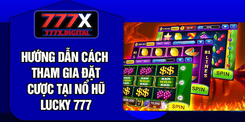 Hướng dẫn cách tham gia đặt cược tại Nổ hũ Lucky 777