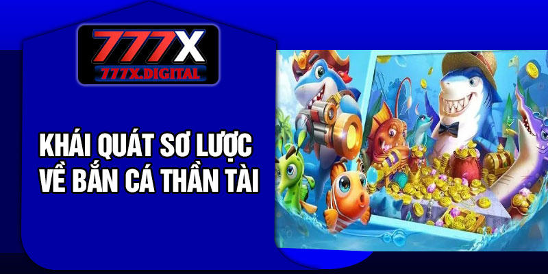 Khái quát sơ lược về bắn cá thần tài