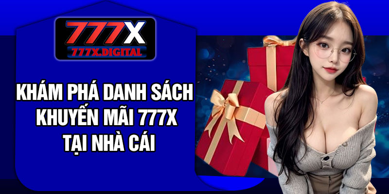 Khám phá danh sách khuyến mãi 777X tại nhà cái