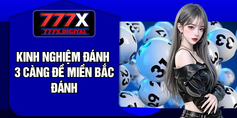 Kinh nghiệm đánh 3 càng đề miền Bắc đánh