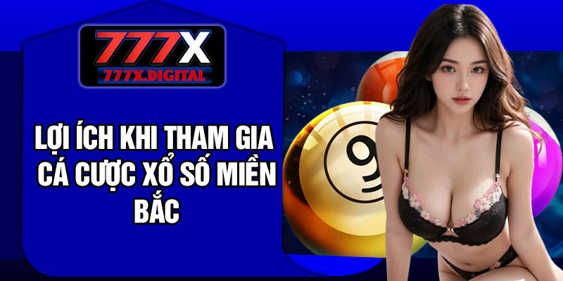 Lợi Ích Khi Tham Gia Cá Cược Xổ Số Miền Bắc