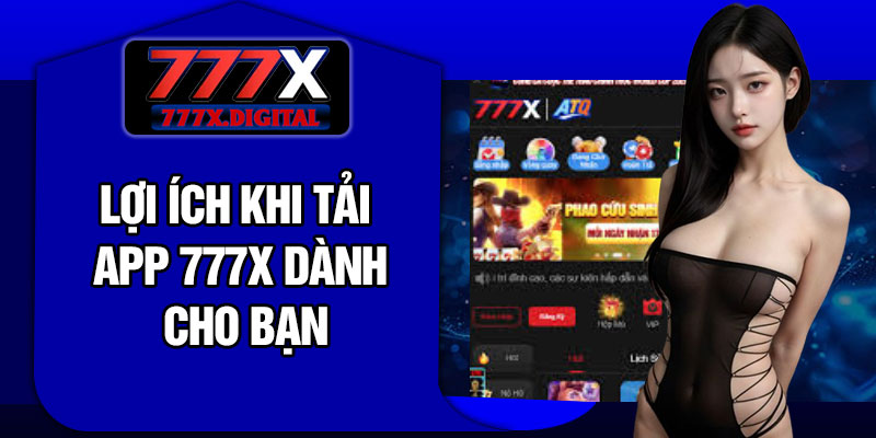 Lợi ích khi tải app 777X dành cho bạn