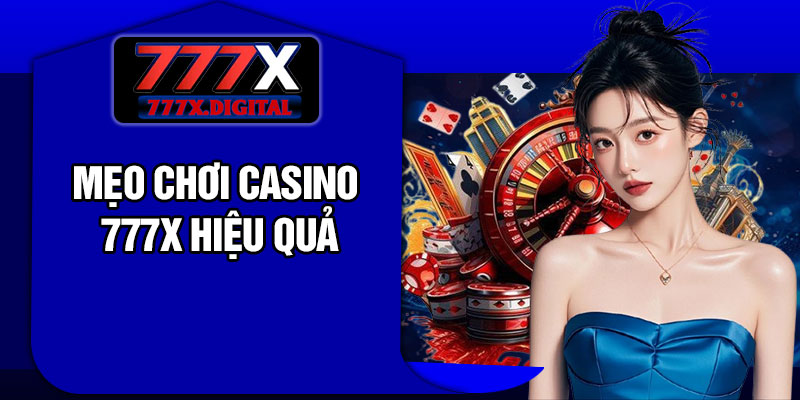 Mẹo chơi casino 777x hiệu quả