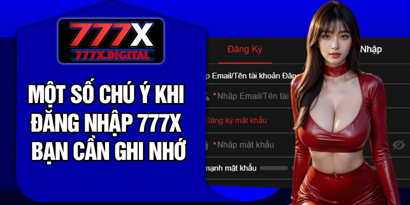 Một số chú ý khi đăng nhập 777X bạn cần ghi nhớ