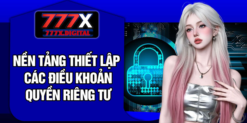 Nền Tảng Thiết Lập Các Điều Khoản Quyền Riêng Tư
