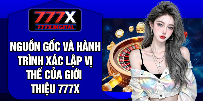 Nguồn gốc và hành trình xác lập vị thế của giới thiệu 777X