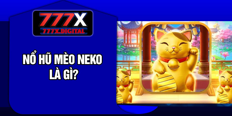 Nổ Hũ Mèo Neko là gì?