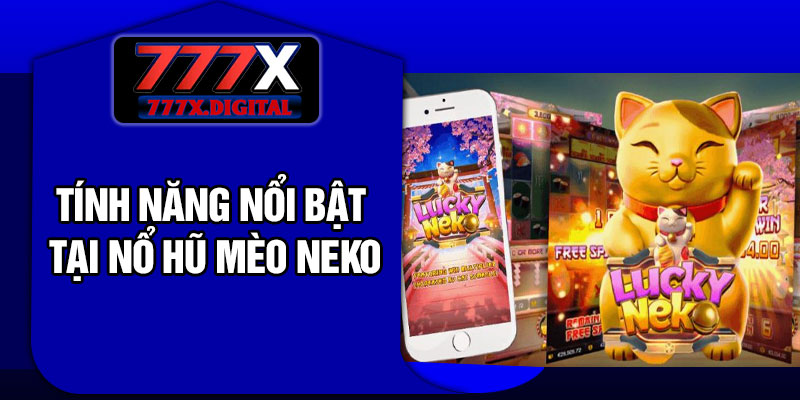 Tính năng nổi bật tại Nổ Hũ Mèo Neko