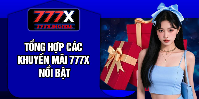 Tổng hợp các khuyến mãi 777X nổi bật