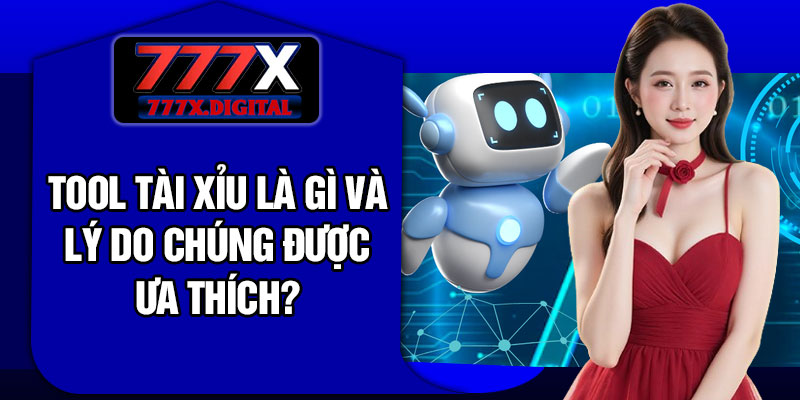 Tool tài xỉu là gì và lý do chúng được ưa thích?