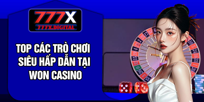 Top Các Trò Chơi Siêu Hấp Dẫn Tại Won Casino