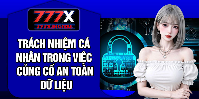 Trách Nhiệm Cá Nhân Trong Việc Củng Cố An Toàn Dữ Liệu